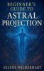 Beginner's Guide to Astral Projection