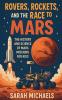 Rovers Rockets and the Race to Mars