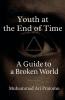 Youth at the End of Time - A Guide to a Broken World