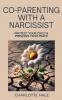 Co-Parenting With A Narcissist Protect Your Child & Preserve YourPeace