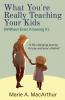 What You're Really Teaching Your Kids (Without Even Knowing It)