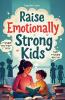 Raise Emotionally Strong Kids
