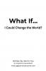 What If... I Could Change the World?