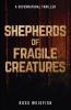 Shepherds of Fragile Creatures