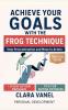 Achieve Your Goals with the Frog Technique
