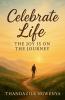 Celebrate Life  _ The Joy is on the Journey
