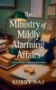 The Ministry of Mildly Alarming Affairs
