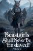Beastgirls Shall Never Be Enslaved! (Volume 6)