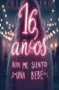 16 años aún me siento una bebé