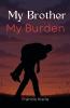My Brother My Burden