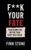 F** Your Fate - Tear Down the Myths That Keep You Stuck