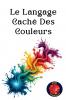 Le Langage Caché Des Couleurs