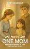 You Only Have One Mom