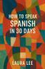 How to Speak Spanish in 30 Days