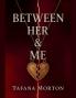 BETWEEN HER & ME