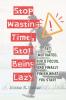 Stop Wasting Time Stop Being Lazy