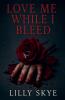 Love Me While I Bleed