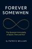 Forever Somewhen -  The Quantum Immortality of Space Time and You!