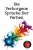 Die Verborgene Sprache Der Farben