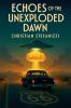 Echoes of the unexploded dawn