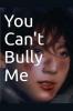 You Can't Bully Me