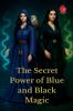 The Secret Power of Blue and Black Magic