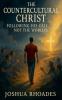 The Countercultural Christ-Following His Call Not the World's