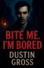 Bite Me I'm Bored