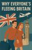 Why Everyone's Fleeing Britain