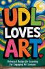 UDL Loves ART. Universal Design for Learning for Engaging Art Lessons