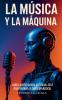 LA MÚSICA Y LA MÁQUINA