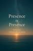 Presence to Presence