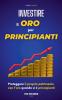 Investire in Oro per Principianti