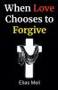 When Love Chooses to Forgive