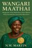 Wangari Maathai Biography of the Nobel Peace Prize Winner Who Founded the Green Belt Movement