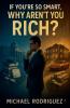 If You're So Smart Why Aren't You Rich?