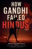 How Gandhi Failed Hindus