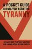 A Pocket Guide to Passively Resisting Tyranny