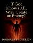 If God Knows All Why Create an Enemy?