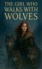 The Girl Who Walks with Wolves