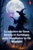 La Sorcière du Tarot Rituels et Sortilèges pour Manifester ta Vie Magique
