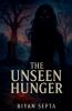 The Unseen Hunger