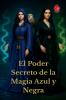 El Poder Secreto de la Magia Azul  y  Negra
