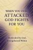 When You Feel Attacked God Fights for You