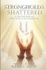 Strongholds Shattered A Prayer Manual for Total Deliverance