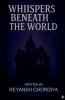 The Whispers Beneath The World