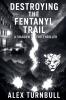 Destroying the Fentanyl  Trail