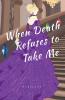 When Death Refuses to Take Me