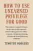 How to Use Unearned Privilege for Good