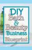 DIY Bath and Beauty Business Blueprint